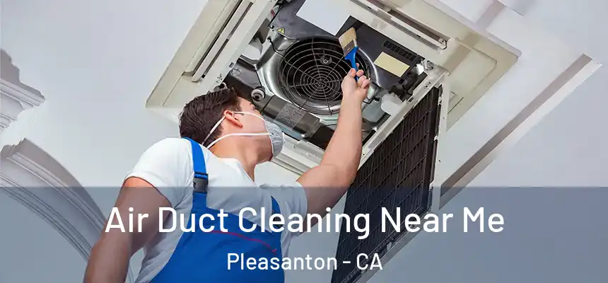 Air Duct Cleaning Near Me Pleasanton - CA