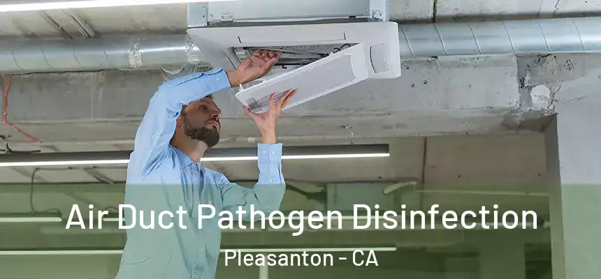  Air Duct Pathogen Disinfection Pleasanton - CA