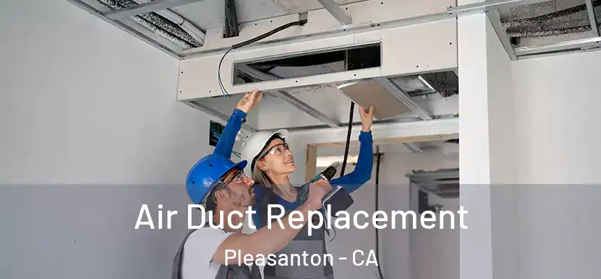 Air Duct Replacement Pleasanton - CA