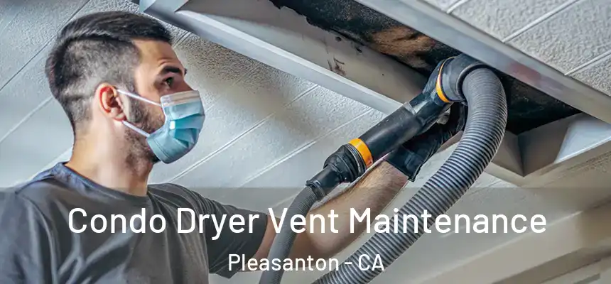 Condo Dryer Vent Maintenance Pleasanton - CA
