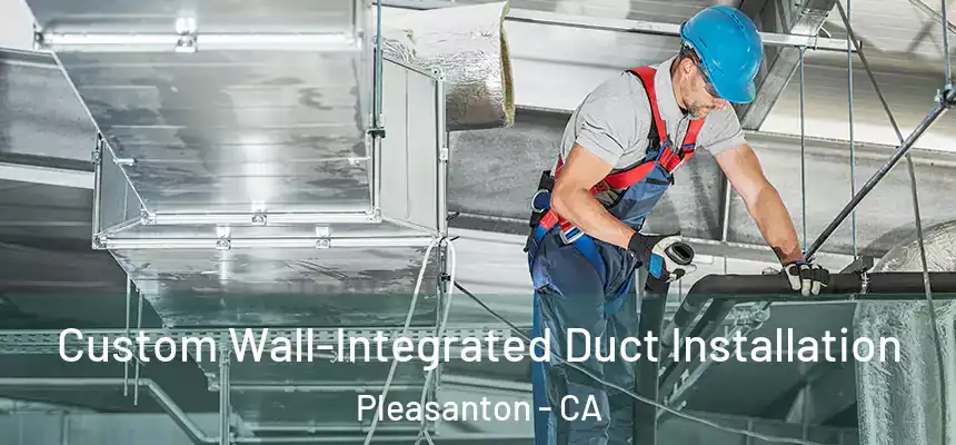  Custom Wall-Integrated Duct Installation Pleasanton - CA