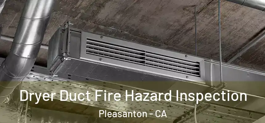  Dryer Duct Fire Hazard Inspection Pleasanton - CA