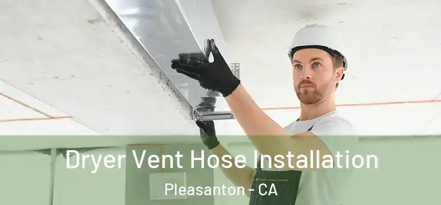  Dryer Vent Hose Installation Pleasanton - CA
