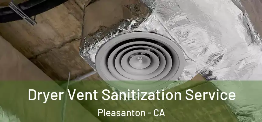 Dryer Vent Sanitization Service Pleasanton - CA