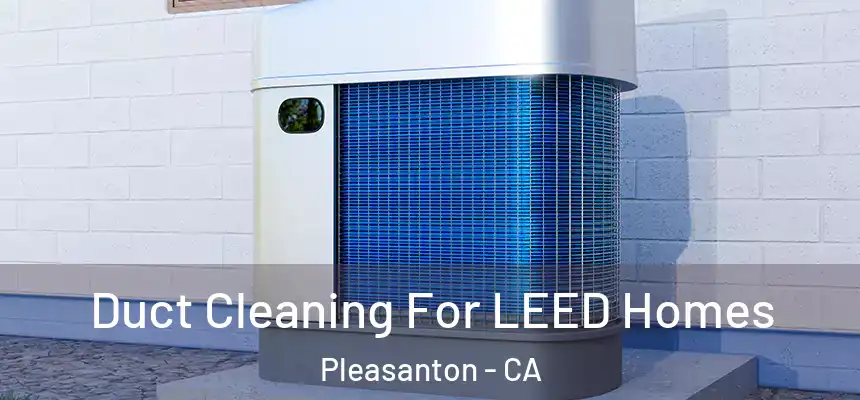 Duct Cleaning For LEED Homes Pleasanton - CA